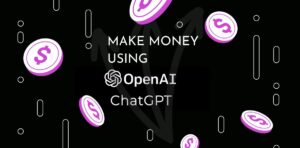 How to Make Money Using Chat GPT