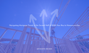 Navigating Mortgage Trends in the Second Half of 2020 Your Key to Homeownership